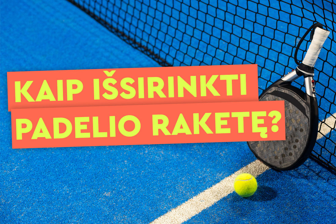 Kaip išsirinkti padelio raketę?